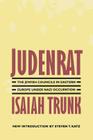 Judenrat: The Jewish Councils in Eastern Europe under Nazi Occupation By Isaiah Trunk, Steven T. Katz (Introduction by) Cover Image