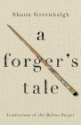 A Forger's Tale: Confessions of the Bolton Forger By Shaun Greenhalgh, Waldemar Januszczak (Introduction by) Cover Image