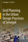 Grid Planning in the Urban Design Practices of Senegal By Liora Bigon, Eric Ross Cover Image