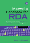 Maxwell's Handbook for RDA: Explaining and Illustrating Rda: Resource Description and Access Using Marc21 By Robert L. Maxwell Cover Image