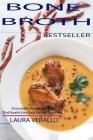 Bone Broth: 25 Incredibly Flavorful Recipes That Nourish Your Body the Traditional Way By Laura Verallo Cover Image