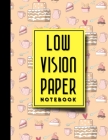 Low Vision Paper Notebook: Low Vision Book, Low Vision Notebook Paper, Cute Baking Cover, 8.5
