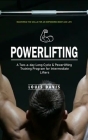 Powerlifting: Mastering the Skills for an Empowered Body and Life (A Two-a-day Long Cycle & Powerlifting Training Program for Interm By Louis Davis Cover Image