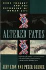 Altered Fates: The Genetic Re-engineering of Human Life By Peter Gorner, Jeff Lyon Cover Image