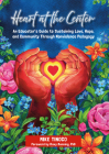Heart at the Center: An Educator's Guide to Sustaining Love, Hope, and Community Through Nonviolence Pedagogy By Mike Tinoco Cover Image