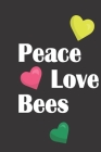 Peace Love Bees: Bee Notebook For Apiarists and Enthusiasts Cover Image