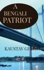 A Bengali Patriot: India and its relation with Bengal By Kaustav Ghosh Cover Image