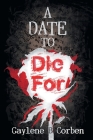 A Date to Die For By Gaylene B. Corben Cover Image