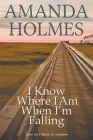 I Know Where I Am When I'm Falling By Amanda Holmes Cover Image