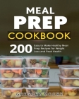 Meal Prep Cookbook: 200 Easy to Make Healthy Meal Prep Recipes for Weight Loss and Peak Health By Gregory Moore Cover Image