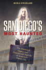 San Diego's Most Haunted: The Historical Legacy and Paranormal Marvels of America's Finest City By Nicole Strickland Cover Image