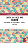 Earth, Cosmos and Culture: Geographies of Outer Space in Britain, 1900-2020 (Routledge Research in Historical Geography) By Oliver Tristan Dunnett Cover Image