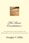 The Basic Constitution: An Examination of the Principles and Philosophies of the United States Constitution Cover Image