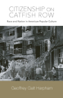 Citizenship on Catfish Row: Race and Nation in American Popular Culture By Geoffrey Galt Harpham Cover Image