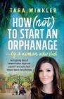 How (Not) to Start an Orphanage: By a Woman Who Did Cover Image