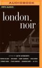 London Noir (Akashic Noir) By Cathi Unsworth (Editor), David Thorpe (Read by), Jon Glover (Read by) Cover Image
