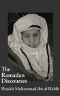The Ramadan Discourses of Shaykh Muhammad ibn al-Habib By Shaykh Muhammad Ibn Al-Habib, Abdalhaqq Bewley (Translator), Safwan Najjar Cover Image