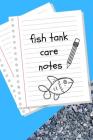 Fish Tank Care Notes: Perfect Fish Keeper Record Book For All Your Aquarium Maintenance Needs. Extraordinary For Logging Water Testing, Wate By Fishcraze Books Cover Image