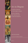 Art in Dispute: Catholic Debates at the Time of Trent. with an Edition and Translation of Key Documents (Brill's Studies on Art #59) By Wietse De Boer Cover Image