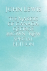 The Makers of Canada: George Brown : New special edition By John Lewis Cover Image