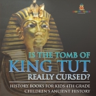 Is The Tomb of King Tut Really Cursed? History Books for Kids 4th Grade Children's Ancient History By Baby Professor Cover Image