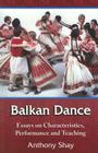 Balkan Dance: Essays on Characteristics, Performance and Teaching By Anthony Shay (Editor) Cover Image