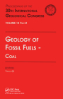 Geology of Fossil Fuels --- Coal: Proceedings of the 30th International Geological Congress, Volume 18 Part B By Yang Qi (Editor) Cover Image