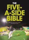 The Five-a-Side Bible: Inside the World of Tasty Tackles and Terrible Touches By Chris Bruce Cover Image