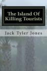 The Island Of Killing Tourists By Richard Hawking (Editor), Jack Tyler Jones Cover Image