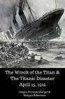 The Wreck of the Titan & The Titanic Disaster April 15, 1912 By Morgan Robertson, Jurgen Prommersberger Cover Image