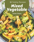 111 Yummy Mixed Vegetable Recipes: Enjoy Everyday With Yummy Mixed Vegetable Cookbook! By Robin Depaz Cover Image