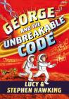 George and the Unbreakable Code (George's Secret Key) By Stephen Hawking, Lucy Hawking, Garry Parsons (Illustrator) Cover Image