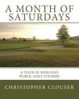 A Month of Saturdays: A Tour of Indiana's Public Golf Courses By Christopher Clouser Cover Image