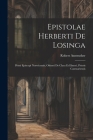 Epistolae Herberti De Losinga: Primi Episcopi Norwicensis, Osberti De Clara Et Elmeri, Prioris Cantuariensis Cover Image