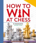 How To Win At Chess: From First Moves to Checkmate By Daniel King Cover Image