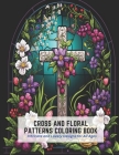 Cross and Floral Patterns Coloring Book: Intricate and Lovely Designs for All Ages By Kelvin Park Cover Image