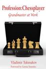 Profession: Chessplayer: Grandmaster at Work By Vladimir Tukmakov, Genna Sosonko (Foreword by) Cover Image