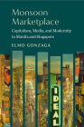 Monsoon Marketplace: Capitalism, Media, and Modernity in Manila and Singapore By Elmo Gonzaga Cover Image