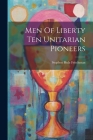 Men Of Liberty Ten Unitarian Pioneers Cover Image
