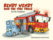 Bendy Wendy and the Fire Truck By Pat Chapman, Richard Hoit (Illustrator) Cover Image