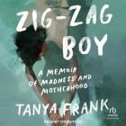 Zig-Zag Boy: A Memoir of Madness and Motherhood By Tanya Frank, Tanya Frank (Read by) Cover Image