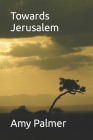 Towards Jerusalem By Amy Palmer Cover Image