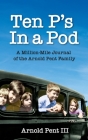 Ten P's in a Pod: A Million-Mile Journal of the Arnold Pent Family By Arnold V. Pent, Peter Pent (Illustrator) Cover Image