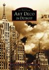 Art Deco in Detroit (Images of America) By Rebecca Binno Savage, Greg Kowalski Cover Image
