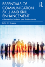 Essentials of Communication Skill and Skill Enhancement: A Primer for Students and Professionals By John O. Greene Cover Image