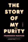 The Story of My Purity: A Novel By Francesco Pacifico, Stephen Twilley (Translated by) Cover Image