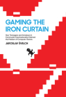 Gaming the Iron Curtain: How Teenagers and Amateurs in Communist Czechoslovakia Claimed the Medium of Computer Games (Game Histories) By Jaroslav Svelch Cover Image