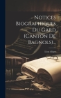Notices Biographiques Du Gard (canton De Bagnols)... Cover Image