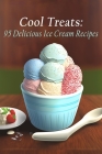 Cool Treats: 95 Delicious Ice Cream Recipes By Flavor Haven Zaka Cover Image