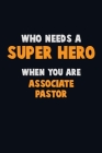 Who Need A SUPER HERO, When You Are Associate Pastor: 6X9 Career Pride 120 pages Writing Notebooks By Emma Loren Cover Image